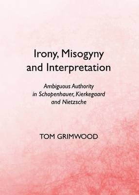 Tom Grimwood - Irony, Misogyny and Interpretation, Inbunden