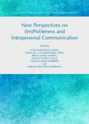New Perspectives on (Im)Politeness and Interpersonal Communication 1