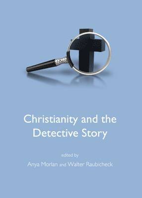 Walter Raubicheck, Anya Morlan, Walter Raubicheck - Christianity and the Detective Story, Inbunden