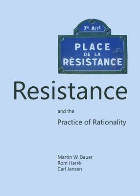 Martin W. Bauer, Rom Harré, Carl Jensen, Rom Harre - Resistance and the Practice of Rationality, Inbunden