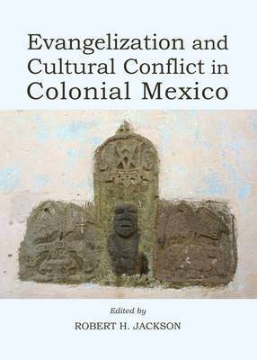 Robert H. Jackson - Evangelization and Cultural Conflict in Colonial Mexico, Inbunden