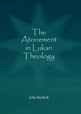 John Kimbell - Atonement in Lukan Theology, Inbunden. Tillgänglighet: Tillfälligt slut