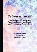 Michail L. Kotin, Richard Whitt - To be or not to be? The Verbum Substantivum from Synchronic, Diachronic and Typological Perspectives, Inbunden