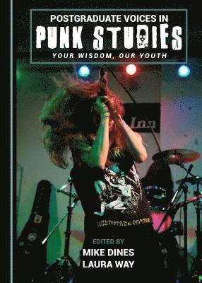 Mike Dines, Laura Way - Postgraduate Voices in Punk Studies, Inbunden