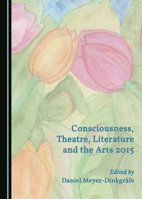 Daniel Meyer-Dinkgräfe - Consciousness, Theatre, Literature and the Arts 2015, Inbunden