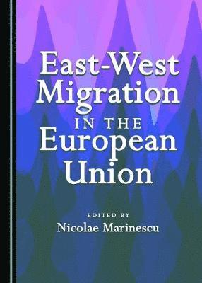 Nicolae Marinescu, Nicolae Marinescu - East-West Migration in the European Union, Inbunden. Tillgänglighet: Lägg i varukorg