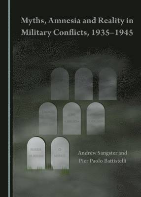 Pier Paolo Battistelli, Andrew Sangster - Myths, Amnesia and Reality in Military Conflicts, 1935-1945, Inbunden