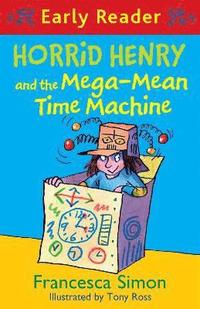 bokomslag Horrid Henry Early Reader: Horrid Henry and the Mega-Mean Time Machine