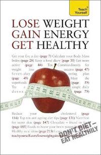 bokomslag Lose Weight, Gain Energy, Get Healthy: Teach Yourself