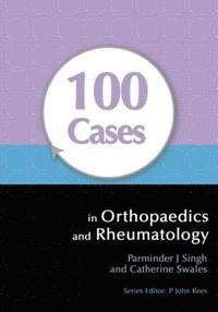 bokomslag 100 Cases in Orthopaedics and Rheumatology