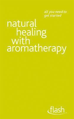 Natural Healing with Aromatherapy: Flash 1