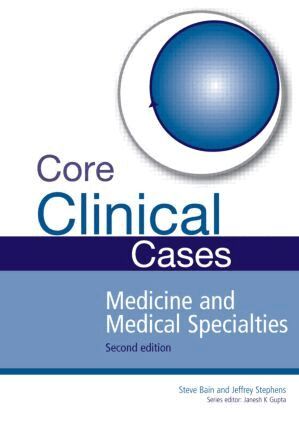 Steve Bain, Jeffrey Stephens, Janesh K. Gupta - Core Clinical Cases in Medicine and Medical Specialties, Häftad