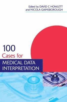 David Howlett, Nicola Gainsborough - 100 Cases for Medical Data Interpretation, Häftad