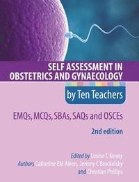 bokomslag Self Assessment in Obstetrics and Gynaecology by Ten Teachers 2E EMQs, MCQs, SBAs, SAQs & OSCEs