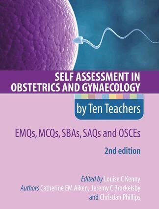 Catherine Aiken, Jeremy Brockelsby, Christian Phillips, Louise Kenny - Self Assessment in Obstetrics and Gynaecology by Ten Teachers 2E EMQs, MCQs, SBAs, SAQs & OSCEs, Häftad