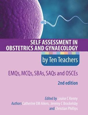 Self Assessment in Obstetrics and Gynaecology by Ten Teachers 2E      EMQs, MCQs, SBAs, SAQs & OSCEs 1