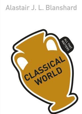 Alastair Blanshard - Classical World: All That Matters, Häftad