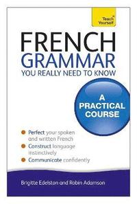 bokomslag French Grammar You Really Need To Know: Teach Yourself