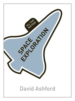 David Ashford - Space Exploration: All That Matters, Häftad