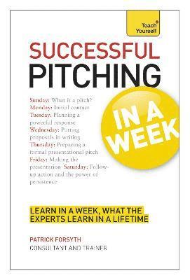 Patrick Forsyth - Successful Pitching For Business In A Week: Teach Yourself, Häftad
