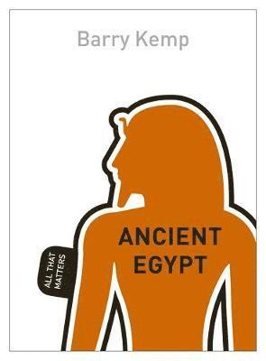 Barry J Kemp - Ancient Egypt: All That Matters, Häftad
