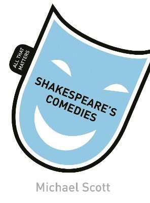 bokomslag Shakespeare's Comedies: All That Matters