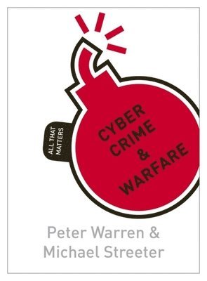 Peter Warren, Michael Streeter - Cyber Crime & Warfare: All That Matters, Häftad