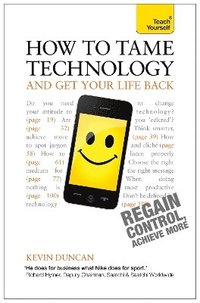 bokomslag How to Tame Technology and Get Your Life Back: Teach Yourself