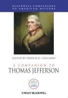 Francis D Cogliano - A Companion to Thomas Jefferson, Inbunden