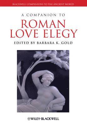 Barbara K Gold - A Companion to Roman Love Elegy, Inbunden