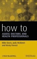 Mike Davis, Judy McKimm, Kirsty Forrest - How to Assess Doctors and Health Professionals, Häftad