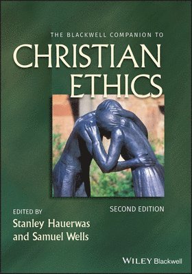 Stanley Hauerwas, Samuel Wells, USA) Hauerwas, Stanley (Duke University, USA) Wells, Samuel (Duke University - Blackwell Companion to Christian Ethics, Inbunden