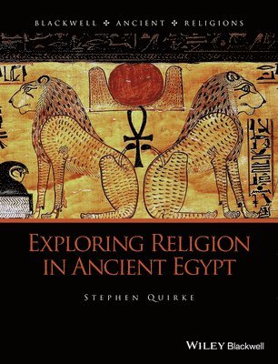 Stephen Quirke - Exploring Religion in Ancient Egypt, Inbunden