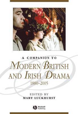 A Companion to Modern British and Irish Drama, 1880 - 2005 1