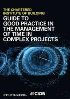 bokomslag Guide to Good Practice in the Management of Time in Complex Projects