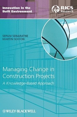 Sepani Senaratne, Martin Sexton - Managing Change in Construction Projects, Inbunden