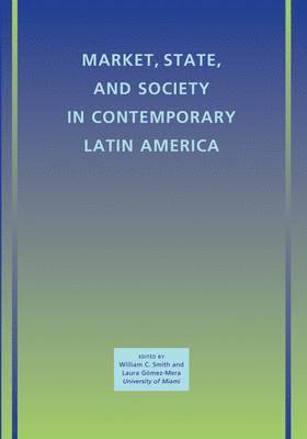 William C. Smith, Laura Gómez-Mera - Market, State, and Society in Contemporary Latin America, Häftad