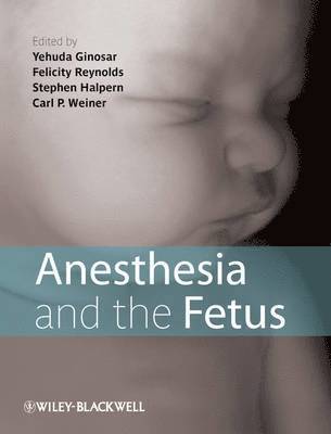 Yehuda Ginosar, Felicity Reynolds, Stephen H. Halpern, Carl Weiner - Anesthesia and the Fetus, Inbunden