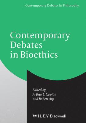 Arthur L. Caplan, Robert Arp - Contemporary Debates in Bioethics, Inbunden
