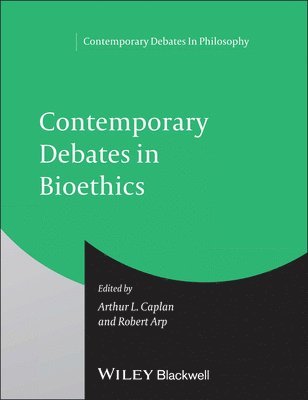 Arthur L. Caplan, Robert Arp - Contemporary Debates in Bioethics, Häftad
