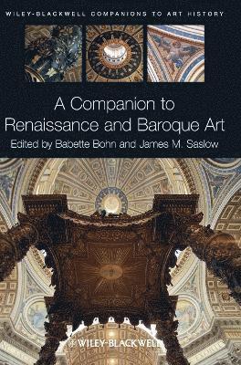 Babette Bohn, James M. Saslow - Companion to Renaissance and Baroque Art, Inbunden