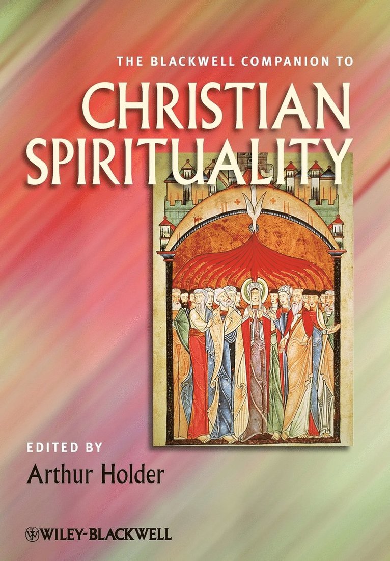 The Blackwell Companion to Christian Spirituality 1