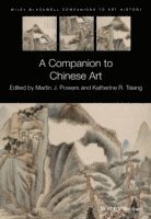 Martin J. Powers, Katherine R. Tsiang, USA) Powers, Martin J. (University of Michigan, USA) Tsiang, Katherine R. (University of Chicago, Martin J Powers, Katherine R Tsiang - Companion to Chinese Art, Inbunden