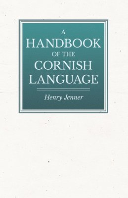 bokomslag A Handbook Of The Cornish Language - Chiefly In Its Latest Stages With Some Account Of Its History And Literature