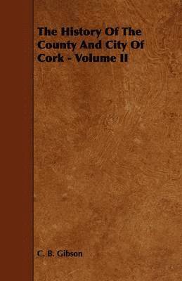 bokomslag The History Of The County And City Of Cork - Volume II