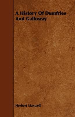 Herbert Maxwell - History Of Dumfries And Galloway, Häftad