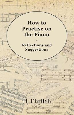 bokomslag How To Practise On The Piano - Reflections And Suggestions