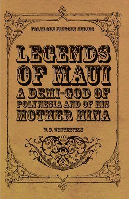 W. D. Westervelt - Legends Of Maui - A Demi-God Of Polynesia And Of His Mother Hina, Häftad
