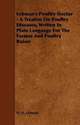 bokomslag Lehman's Poultry Doctor - A Treatise On Poultry Diseases, Written In Plain Language For The Farmer And Poultry Raiser