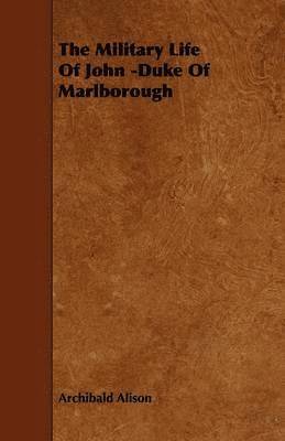 The Military Life Of John -Duke Of Marlborough 1